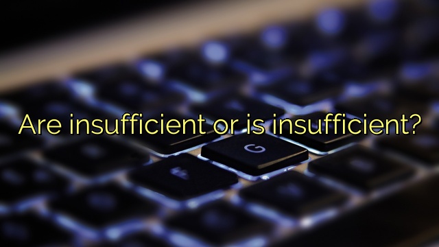 Are insufficient or is insufficient?