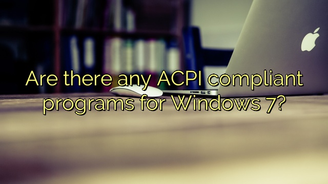 Are there any ACPI compliant programs for Windows 7?