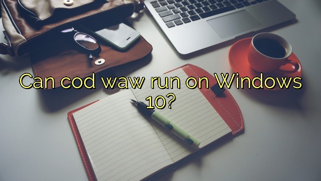 Can cod waw run on Windows 10?