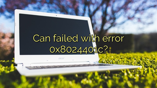 Can failed with error 0x8024401c?