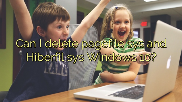 Can I delete pagefile sys and Hiberfil sys Windows 10?