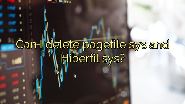 Can I delete pagefile sys and Hiberfil sys?