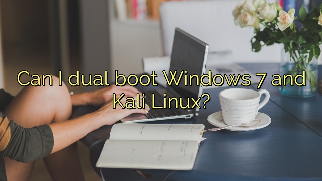 Can I dual boot Windows 7 and Kali Linux?