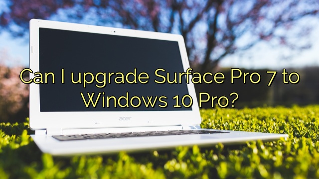 Can I upgrade Surface Pro 7 to Windows 10 Pro?