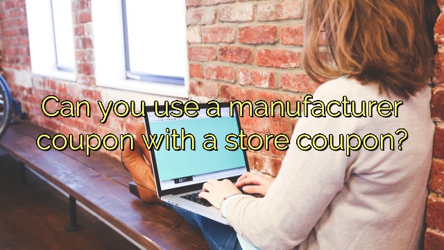Can you use a manufacturer coupon with a store coupon?