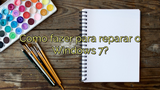 Como fazer para reparar o Windows 7?