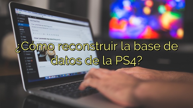 ¿Cómo reconstruir la base de datos de la PS4?