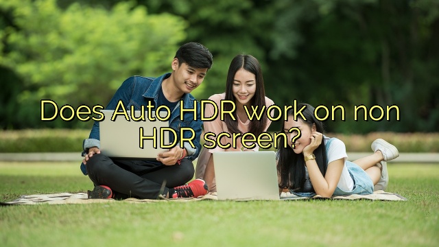 Does Auto HDR work on non HDR screen?