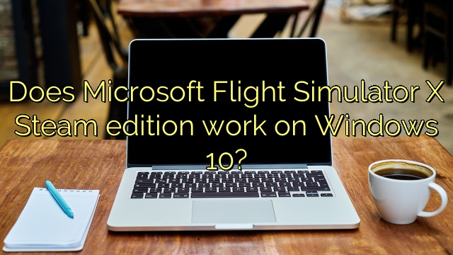 Does Microsoft Flight Simulator X Steam edition work on Windows 10?