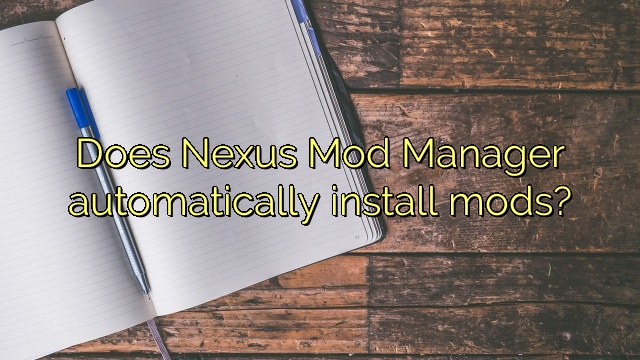 Does Nexus Mod Manager automatically install mods?