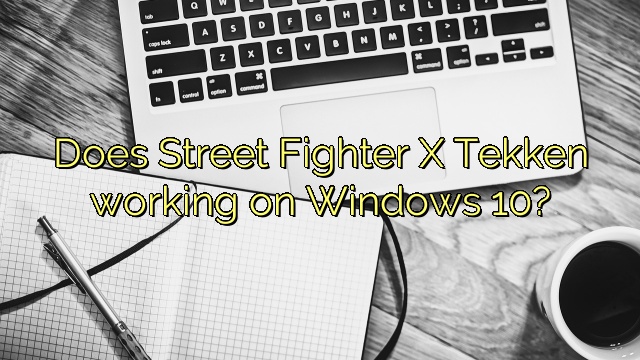 Does Street Fighter X Tekken working on Windows 10?