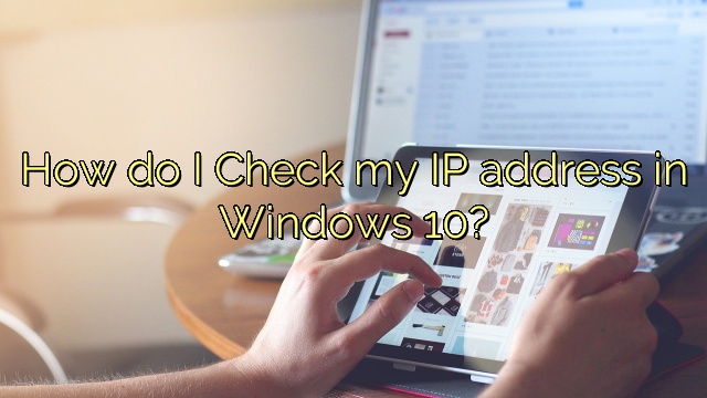 How do I Check my IP address in Windows 10?