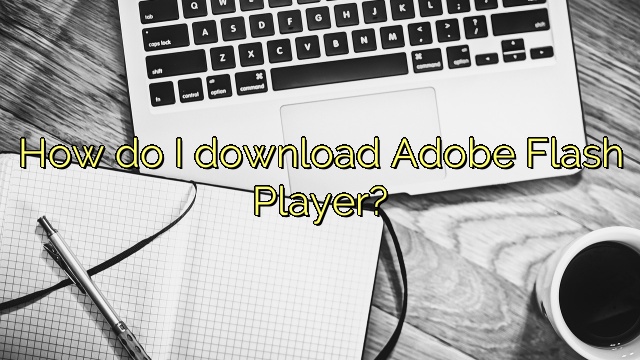 How do I download Adobe Flash Player?