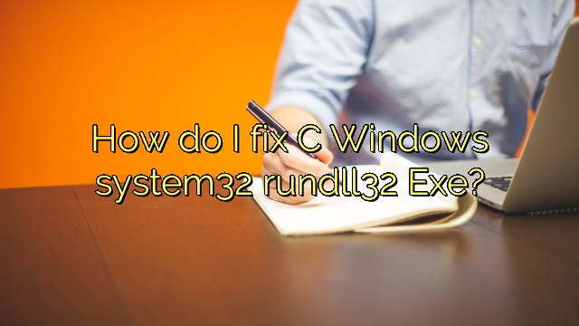 How do I fix C Windows system32 rundll32 Exe?