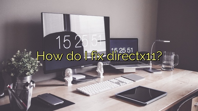 How do I fix directx11?