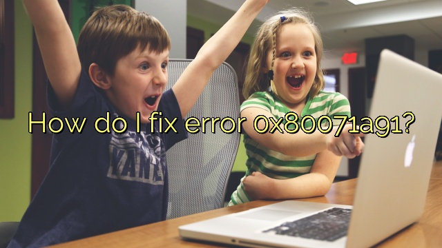 How do I fix error 0x80071a91?