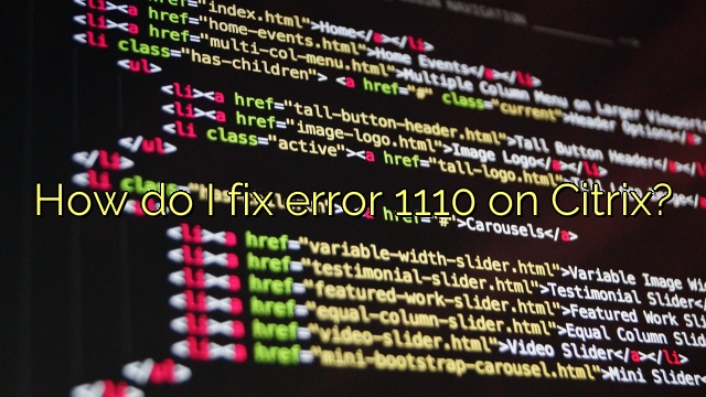 How do I fix error 1110 on Citrix?