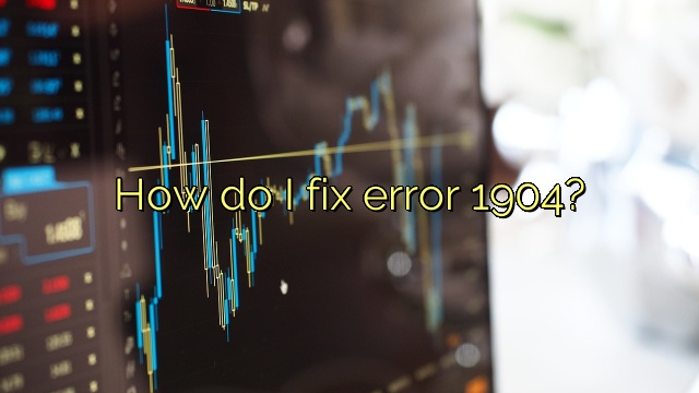 How do I fix error 1904?