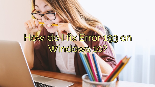How do I fix Error 193 on Windows 10?