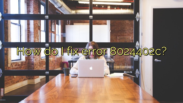 How do I fix error 8024402c?