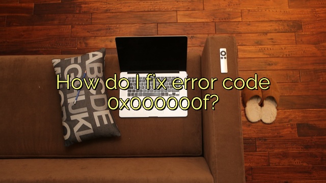 How do I fix error code 0x000000f?