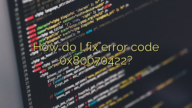 How do I fix error code 0x80070422?