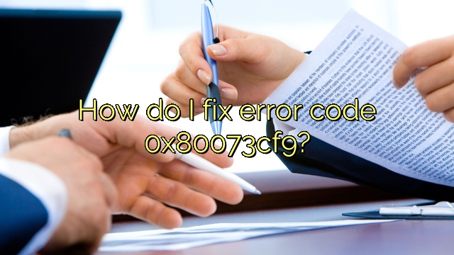 How do I fix error code 0x80073cf9?