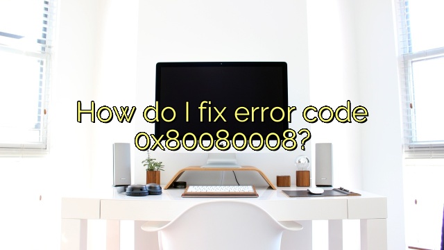 How do I fix error code 0x80080008?