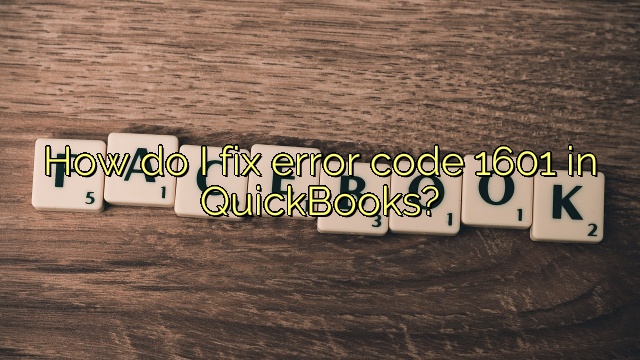 How do I fix error code 1601 in QuickBooks?