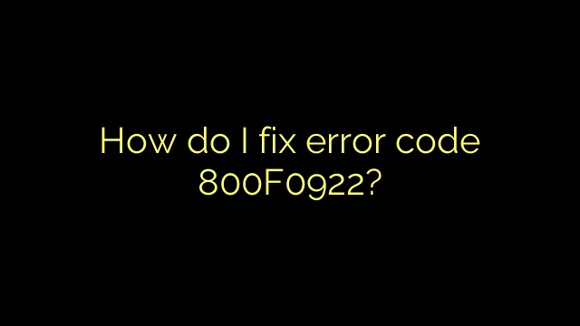How do I fix error code 800F0922?