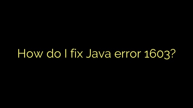 How do I fix Java error 1603?