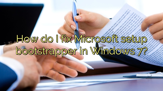 How do I fix Microsoft setup bootstrapper in Windows 7?