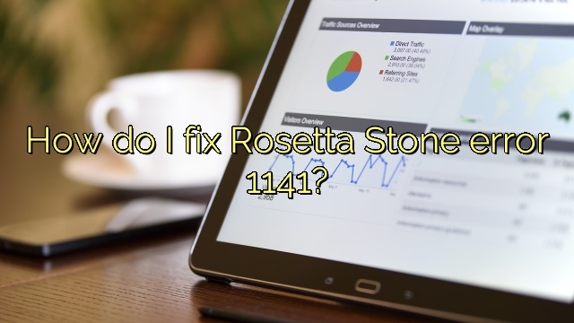 How do I fix Rosetta Stone error 1141?