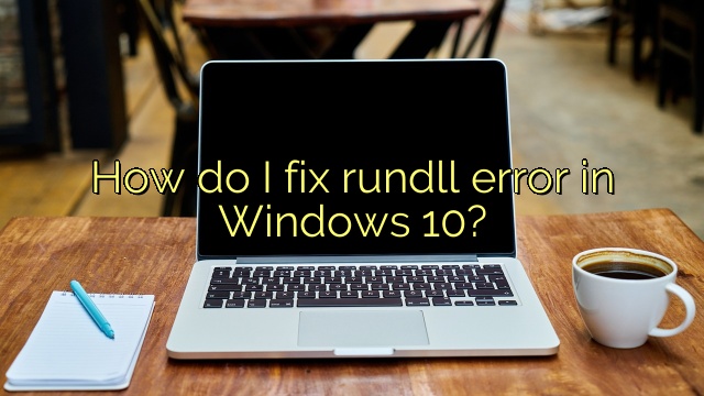 How do I fix rundll error in Windows 10?