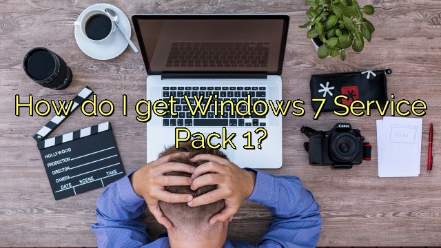How do I get Windows 7 Service Pack 1?