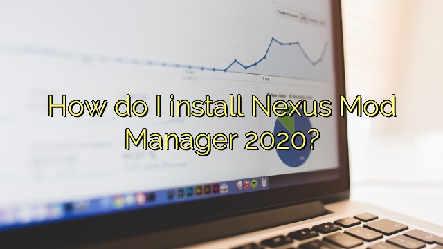 How do I install Nexus Mod Manager 2020?