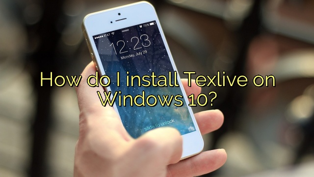 How do I install Texlive on Windows 10?