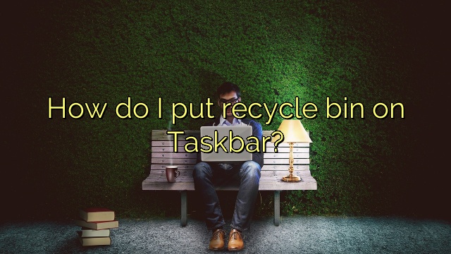 How do I put recycle bin on Taskbar?