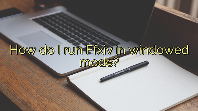 How do I run Ffxiv in windowed mode?