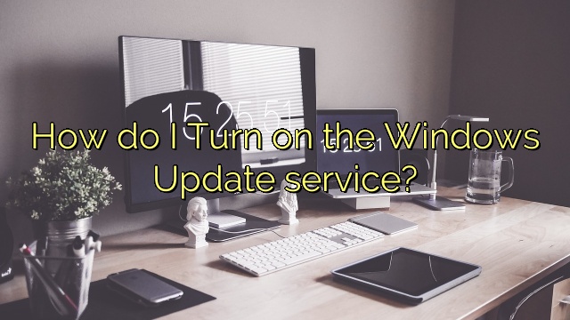 How do I Turn on the Windows Update service?