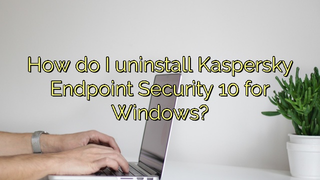 How do I uninstall Kaspersky Endpoint Security 10 for Windows?