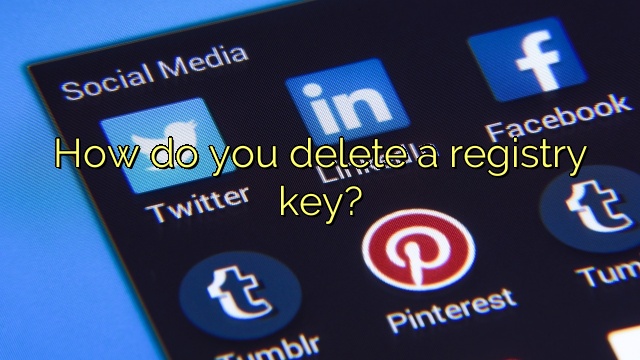 How do you delete a registry key?