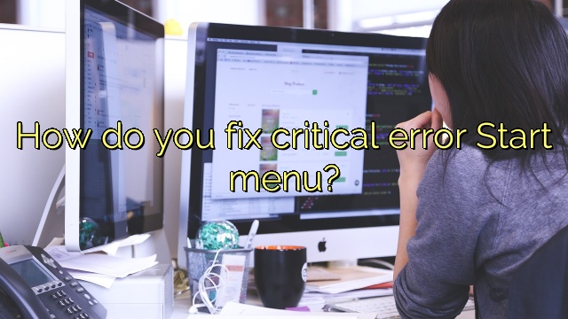 How do you fix critical error Start menu?