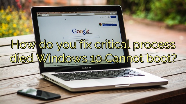 How do you fix critical process died Windows 10 Cannot boot?