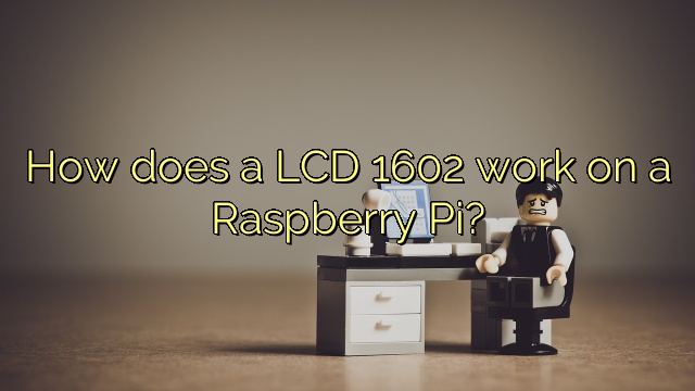How does a LCD 1602 work on a Raspberry Pi?