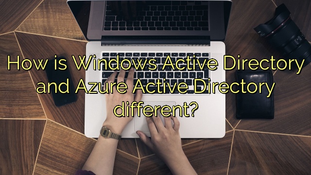 How is Windows Active Directory and Azure Active Directory different?