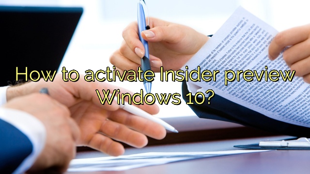 How to activate Insider preview Windows 10?