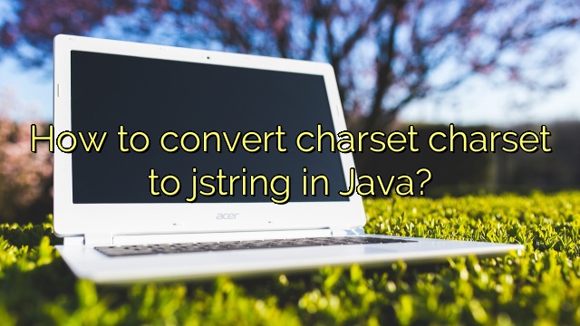 How to convert charset charset to jstring in Java?