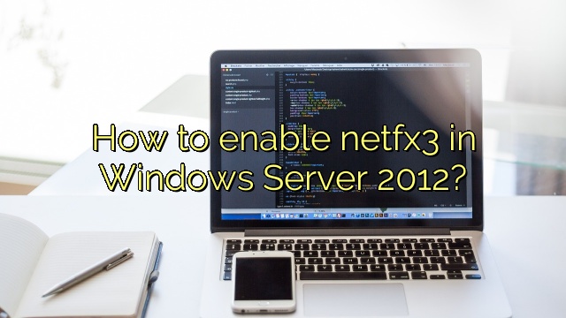 How to enable netfx3 in Windows Server 2012?
