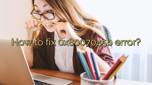How to fix 0x8007045b error?